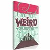 Quadro - I'm Not Weird (1 Part) Vertical